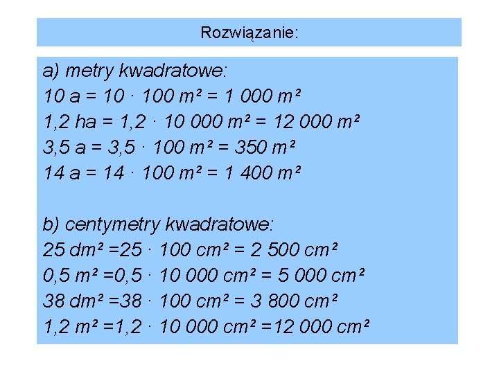 Rozwiązanie: a) metry kwadratowe: 10 a = 10 · 100 m² = 1 000