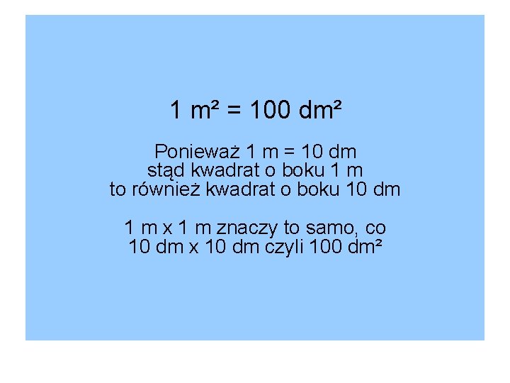 1 m² = 100 dm² Ponieważ 1 m = 10 dm stąd kwadrat o