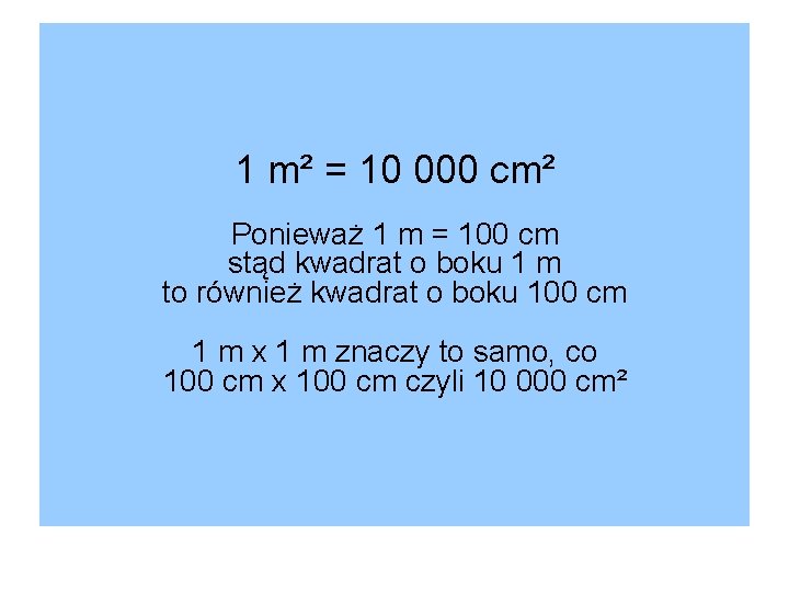 1 m² = 10 000 cm² Ponieważ 1 m = 100 cm stąd kwadrat