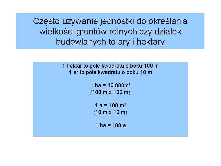 Często używanie jednostki do określania wielkości gruntów rolnych czy działek budowlanych to ary i