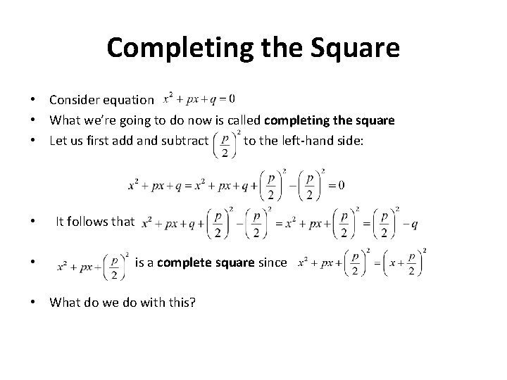 Completing the Square • Consider equation • What we’re going to do now is