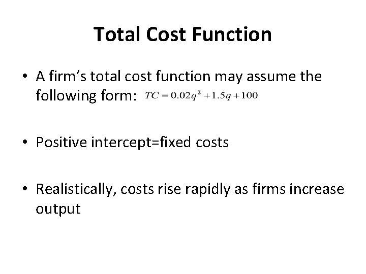 Total Cost Function • A firm’s total cost function may assume the following form: