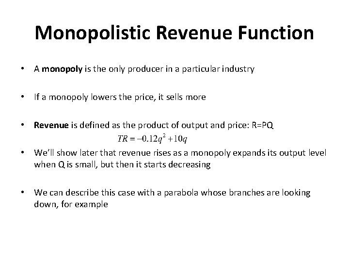 Monopolistic Revenue Function • A monopoly is the only producer in a particular industry