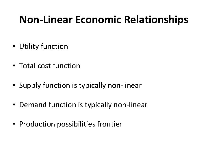 Non-Linear Economic Relationships • Utility function • Total cost function • Supply function is