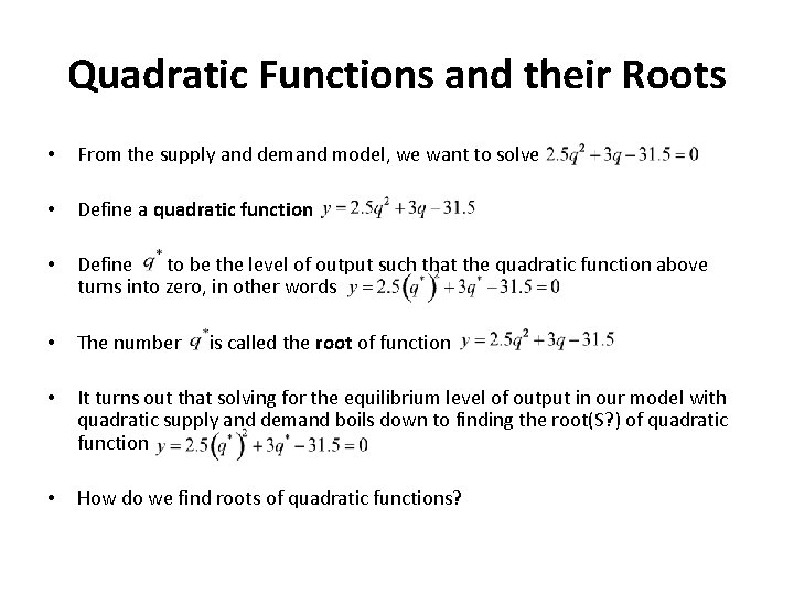 Quadratic Functions and their Roots • From the supply and demand model, we want