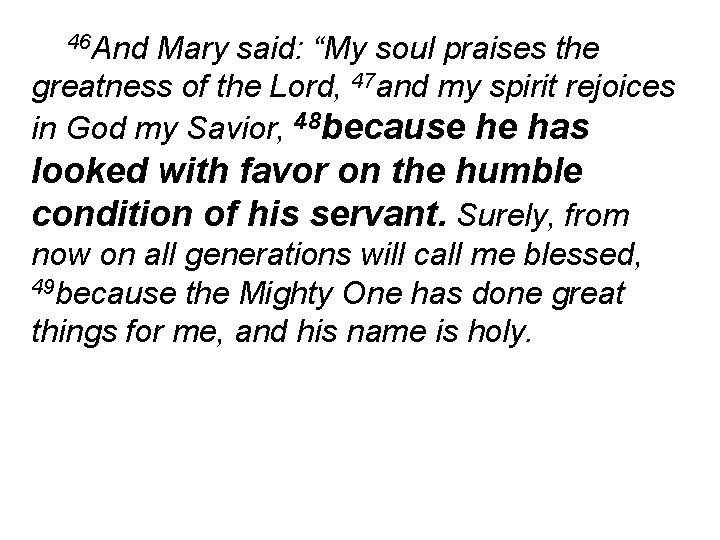 46 And Mary said: “My soul praises the greatness of the Lord, 47 and