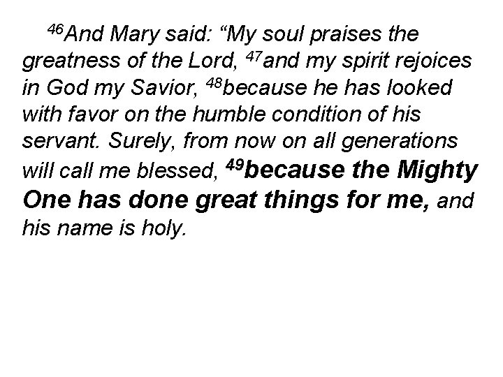 46 And Mary said: “My soul praises the greatness of the Lord, 47 and