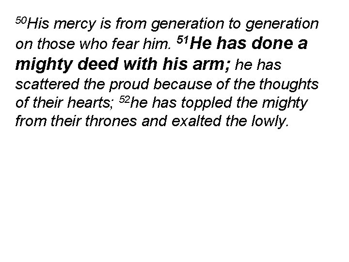 50 His mercy is from generation to generation on those who fear him. 51