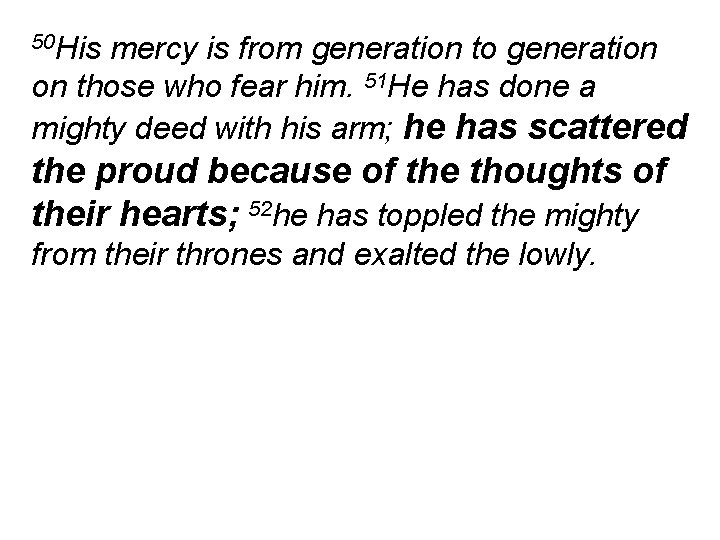 50 His mercy is from generation to generation on those who fear him. 51