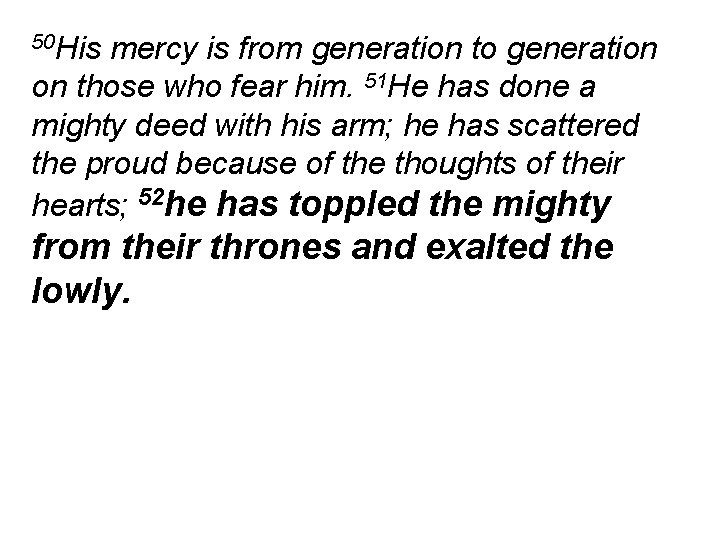 50 His mercy is from generation to generation on those who fear him. 51