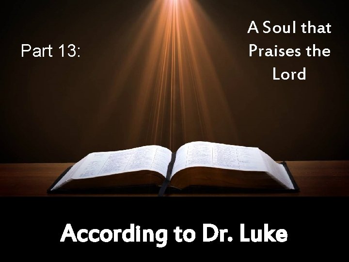 Part 13: A Soul that Praises the Lord According to Dr. Luke 