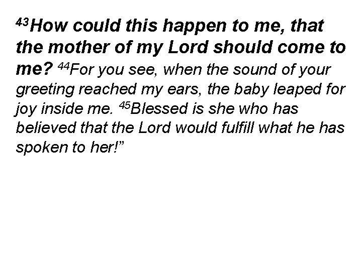 43 How could this happen to me, that the mother of my Lord should
