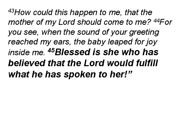 43 How could this happen to me, that the mother of my Lord should