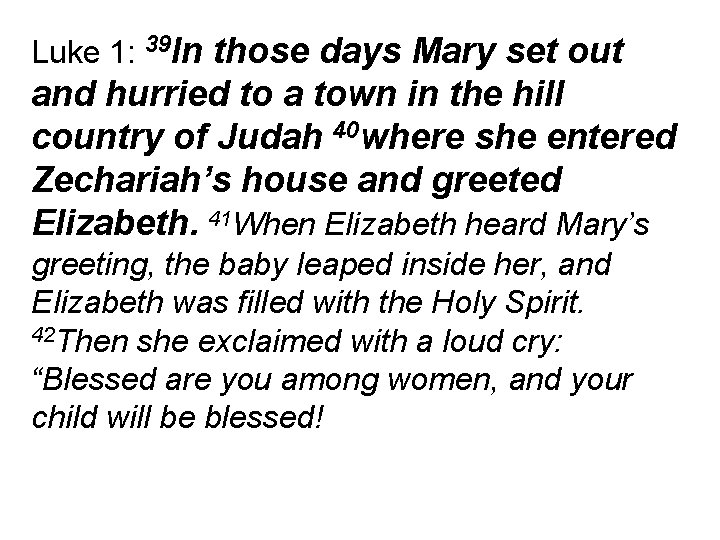 Luke 1: 39 In those days Mary set out and hurried to a town