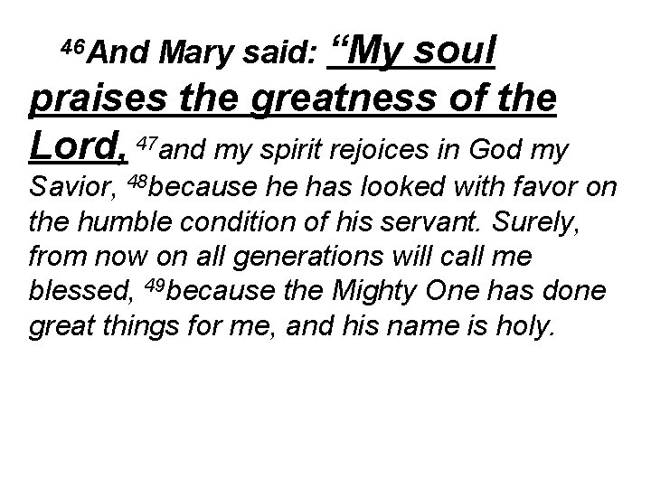 “My soul praises the greatness of the Lord, 47 and my spirit rejoices in