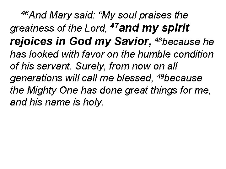 46 And Mary said: “My soul praises the greatness of the Lord, 47 and