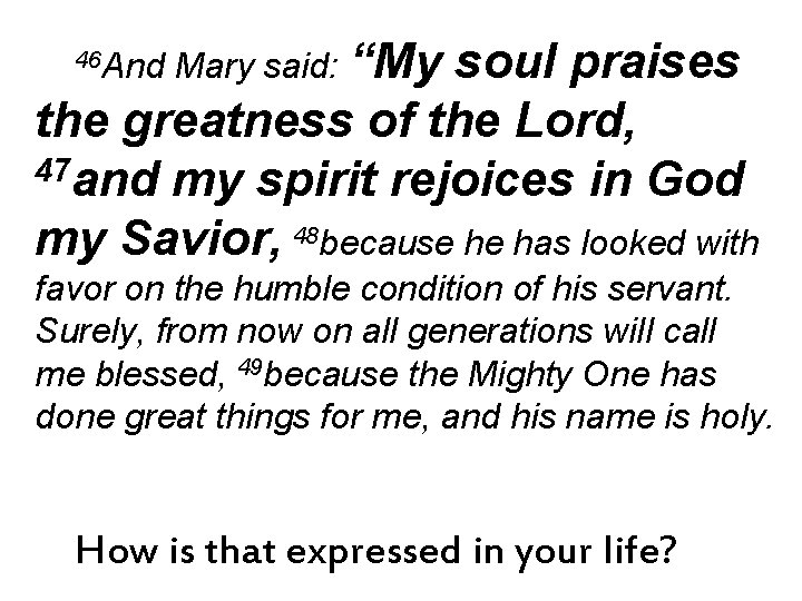 46 And Mary said: “My soul praises the greatness of the Lord, 47 and