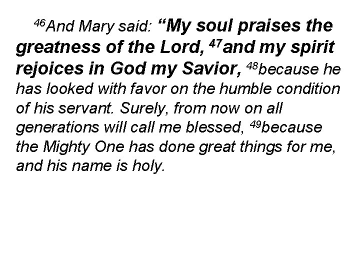 46 And Mary said: “My soul praises the greatness of the Lord, 47 and