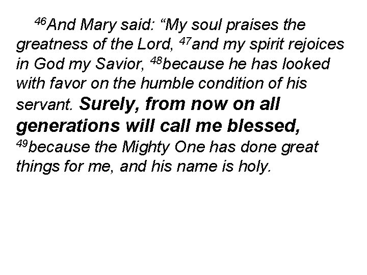 46 And Mary said: “My soul praises the greatness of the Lord, 47 and