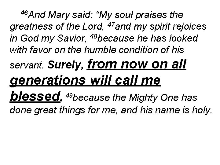 46 And Mary said: “My soul praises the greatness of the Lord, 47 and