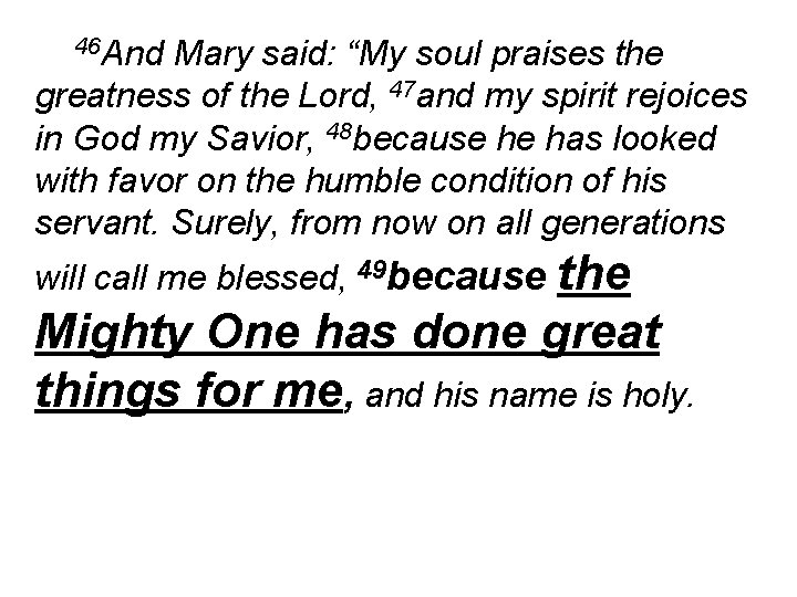 46 And Mary said: “My soul praises the greatness of the Lord, 47 and