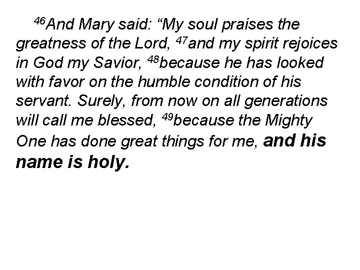 46 And Mary said: “My soul praises the greatness of the Lord, 47 and
