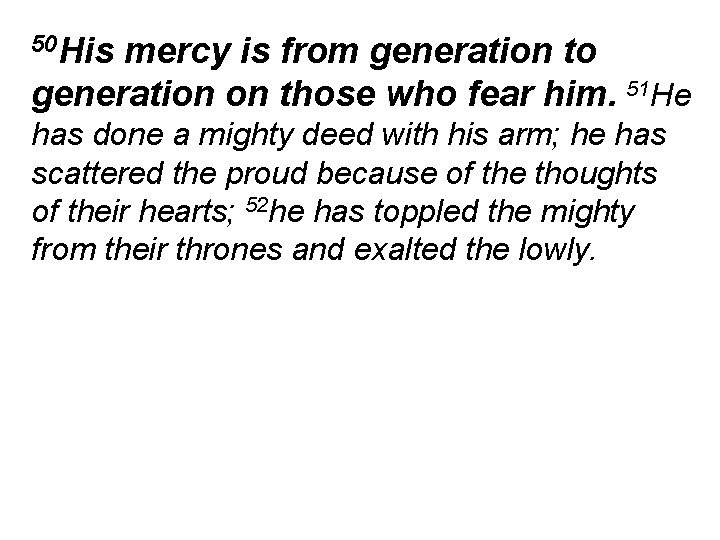 50 His mercy is from generation to generation on those who fear him. 51