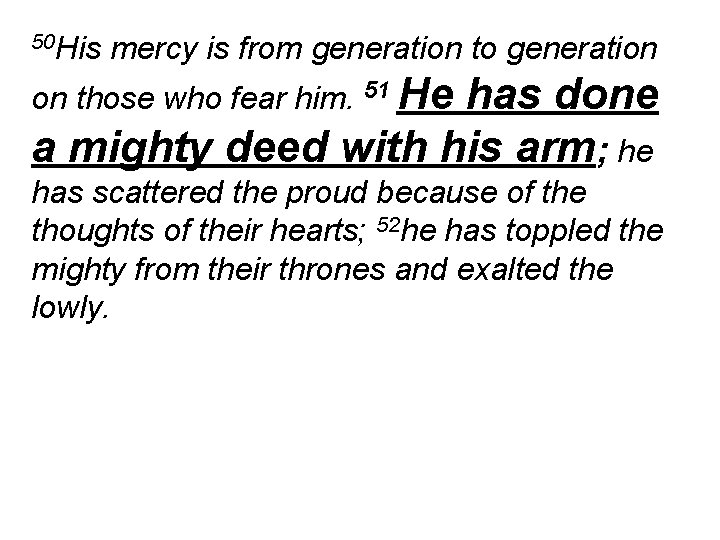 50 His mercy is from generation to generation on those who fear him. 51