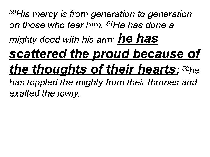 50 His mercy is from generation to generation on those who fear him. 51
