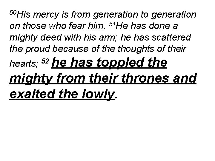 50 His mercy is from generation to generation on those who fear him. 51