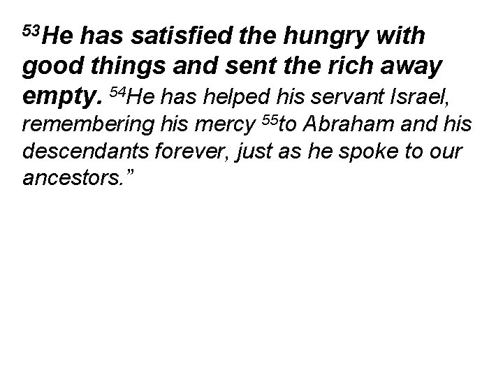 53 He has satisfied the hungry with good things and sent the rich away
