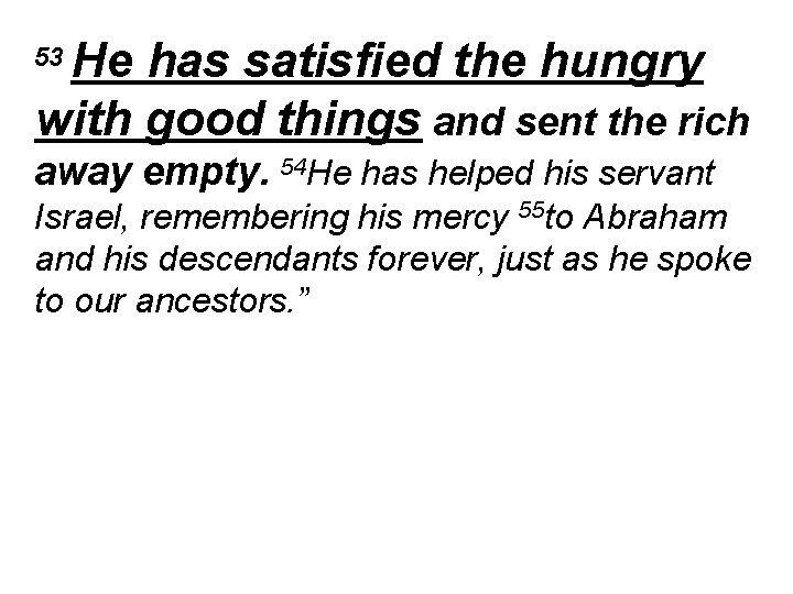 He has satisfied the hungry with good things and sent the rich 53 away