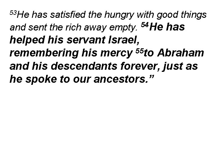 53 He has satisfied the hungry with good things and sent the rich away