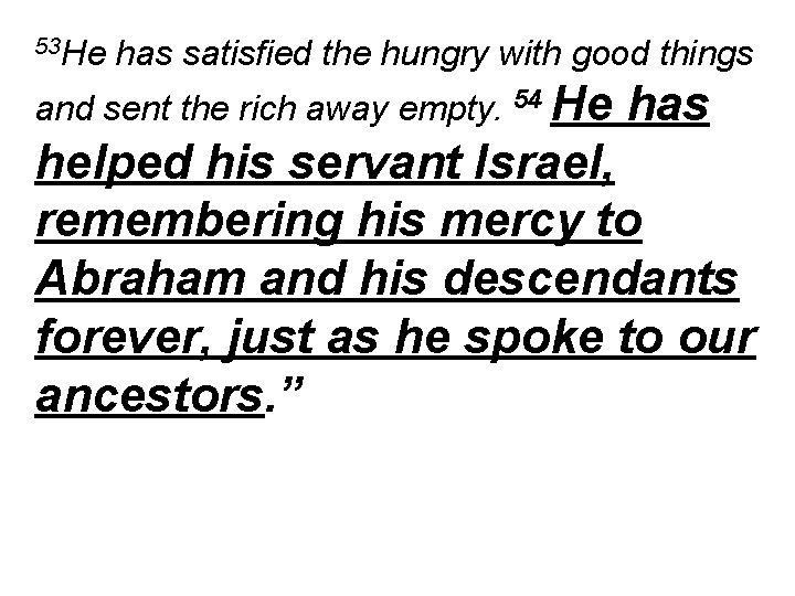 53 He has satisfied the hungry with good things and sent the rich away