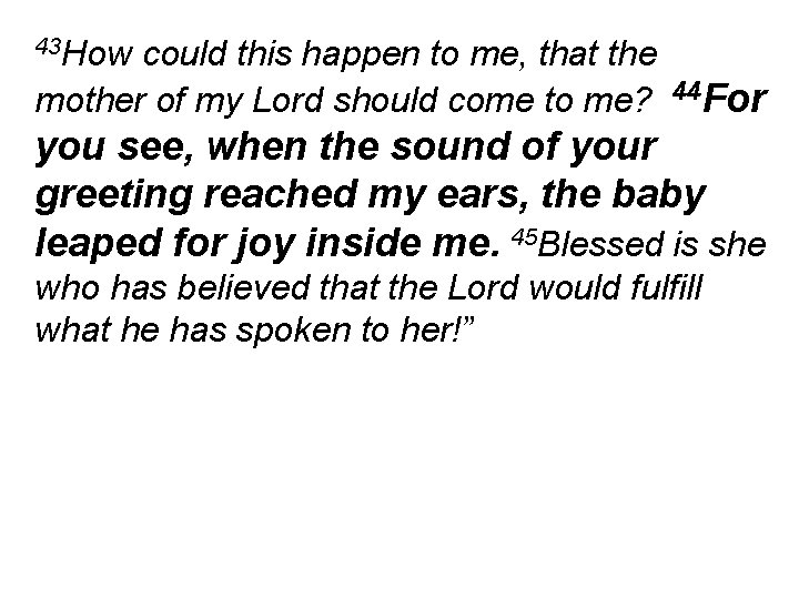 43 How could this happen to me, that the mother of my Lord should