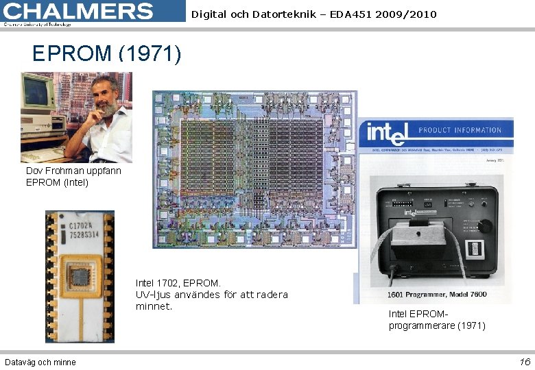Digital och Datorteknik – EDA 451 2009/2010 EPROM (1971) Dov Frohman uppfann EPROM (Intel)