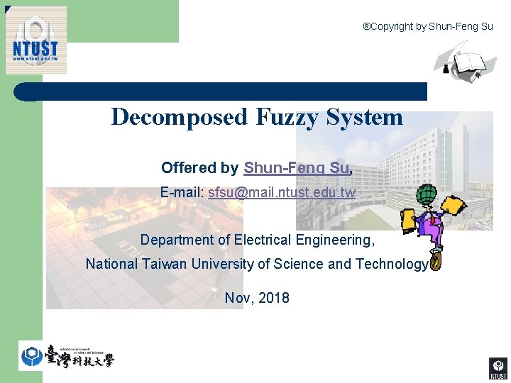 ®Copyright by Shun-Feng Su Decomposed Fuzzy System Offered by Shun-Feng Su, E-mail: sfsu@mail. ntust.