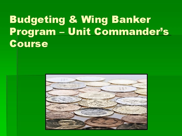 Budgeting & Wing Banker Program – Unit Commander’s Course 