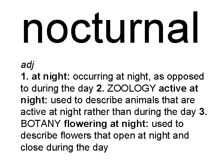 nocturnal adj 1. at night: occurring at night, as opposed to during the day