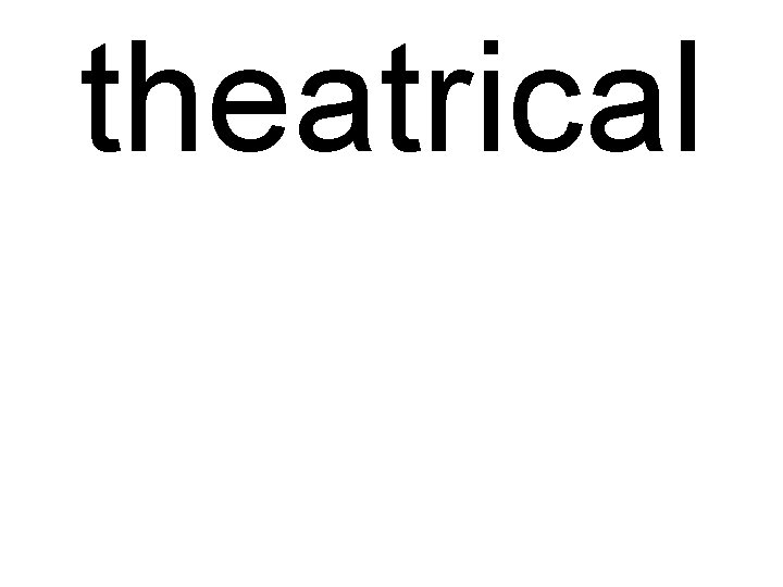 theatrical 