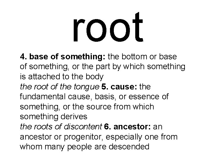 root 4. base of something: the bottom or base of something, or the part