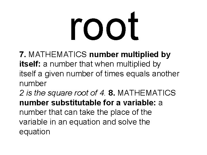 root 7. MATHEMATICS number multiplied by itself: a number that when multiplied by itself