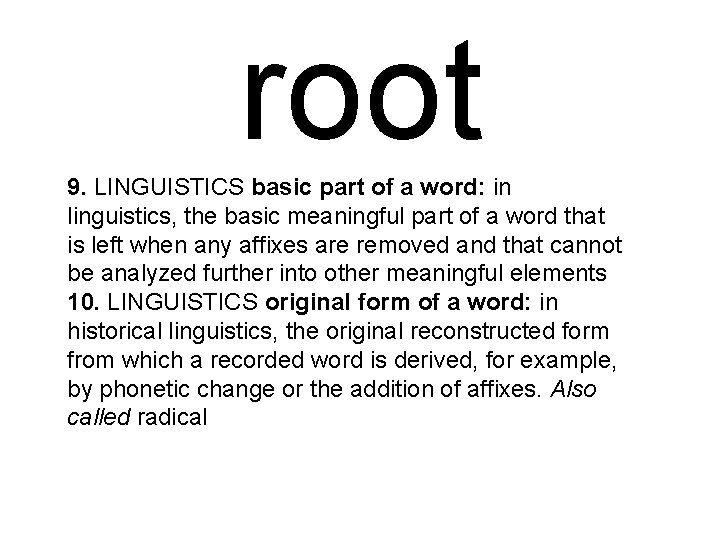 root 9. LINGUISTICS basic part of a word: in linguistics, the basic meaningful part