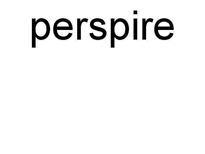 perspire 