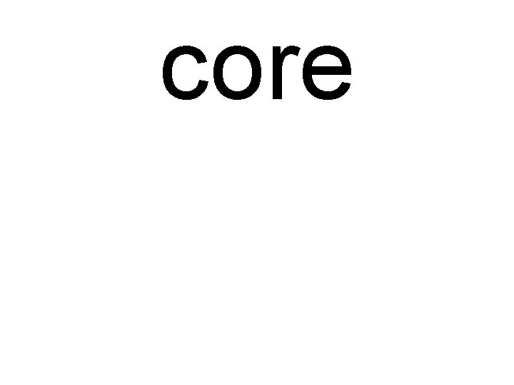 core 