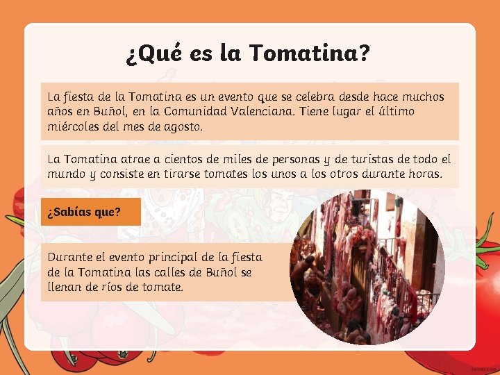 ¿Qué es la Tomatina? La fiesta de la Tomatina es un evento que se