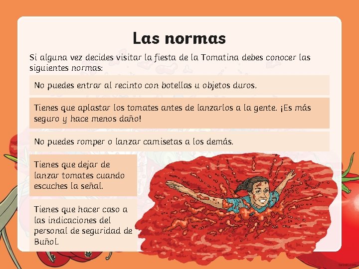 Las normas Si alguna vez decides visitar la fiesta de la Tomatina debes conocer