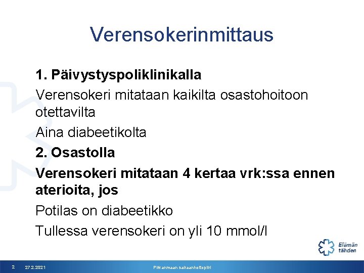 Verensokerinmittaus 1. Päivystyspoliklinikalla Verensokeri mitataan kaikilta osastohoitoon otettavilta Aina diabeetikolta 2. Osastolla Verensokeri mitataan