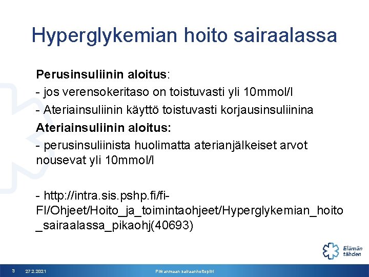 Hyperglykemian hoito sairaalassa Perusinsuliinin aloitus: - jos verensokeritaso on toistuvasti yli 10 mmol/l -