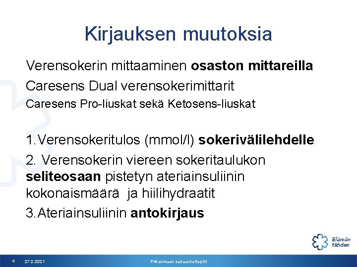 Kirjauksen muutoksia Verensokerin mittaaminen osaston mittareilla Caresens Dual verensokerimittarit Caresens Pro-liuskat sekä Ketosens-liuskat 1.